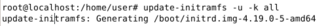 update-initramfs -u -k all (update+key "all")